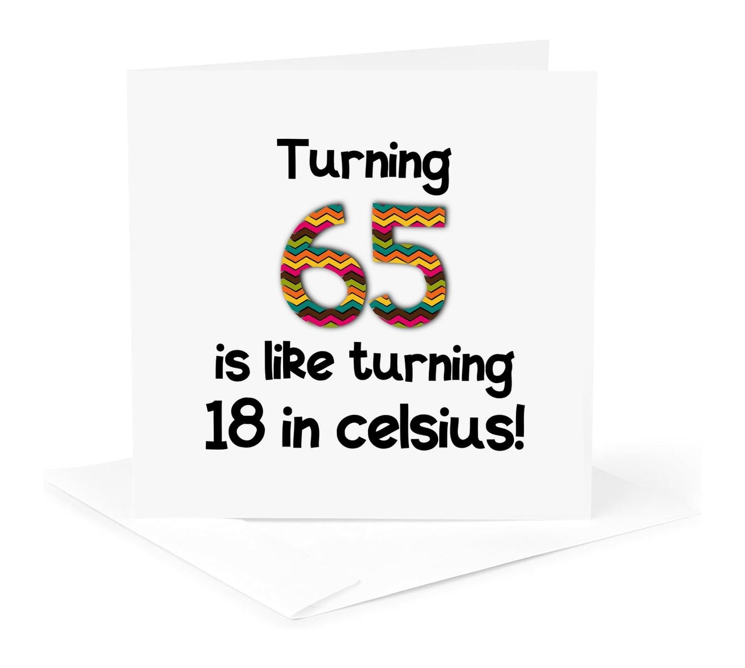 Turning 65 is like turning 18 in celsius – Greeting Card, 6 x 6 inches, single