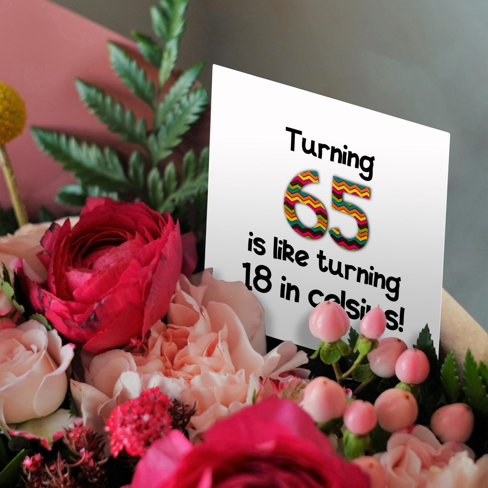 Turning 65 is like turning 18 in celsius – Greeting Card, 6 x 6 inches, single
