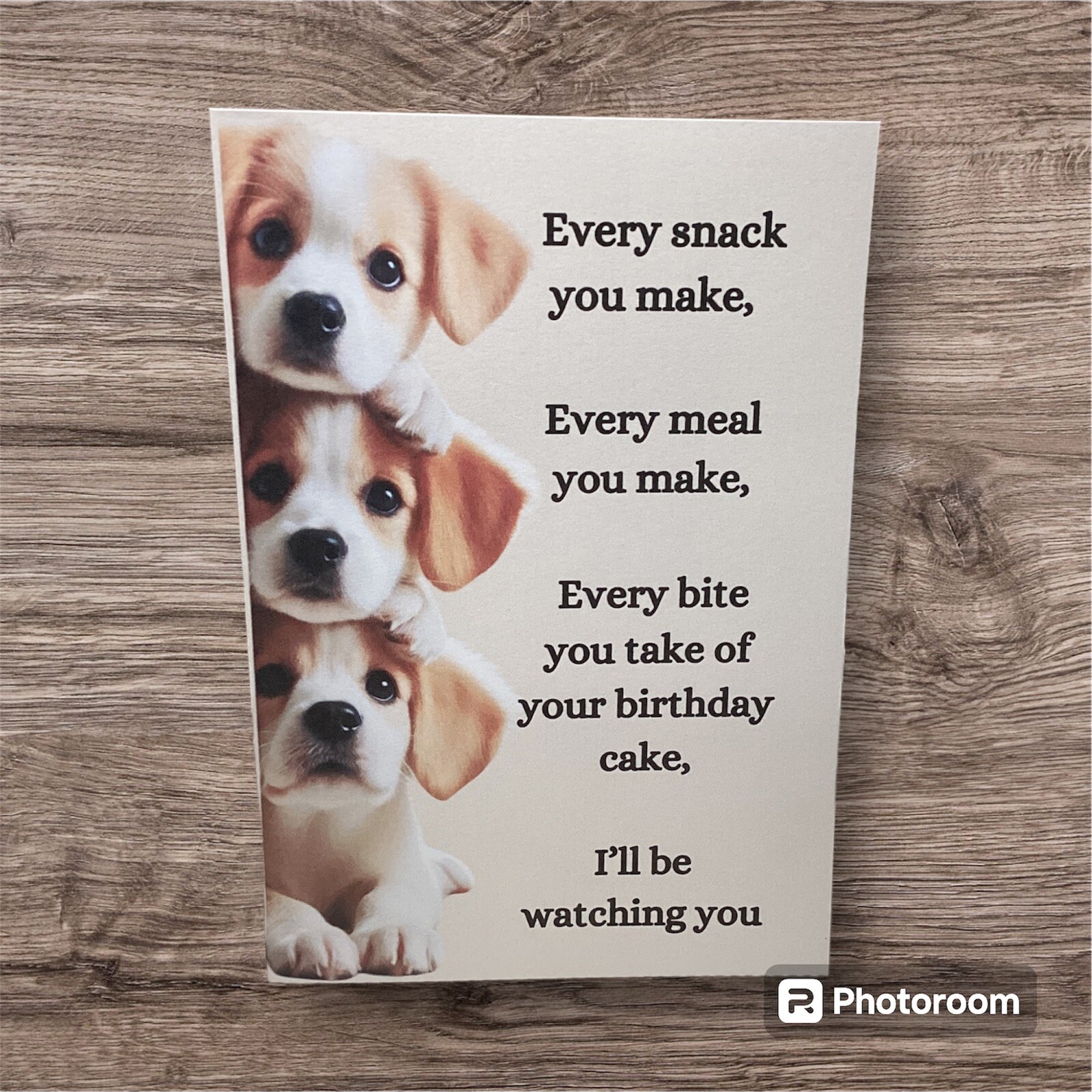 Every Snack You Make… Birthday Card Funny Humor Puppies
