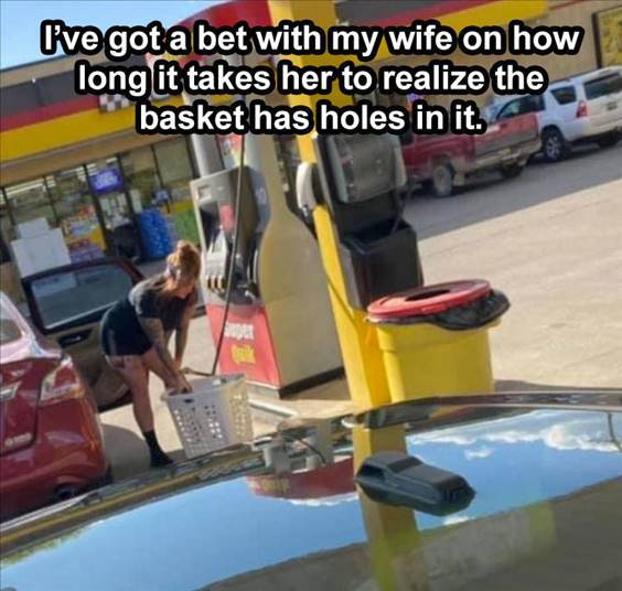 Top 55 Hilarious Funny Memes Of All Time - That Was Funny Meme “I’ve got a bet with my wife on how long it takes her to realize the basket has holes in it.”