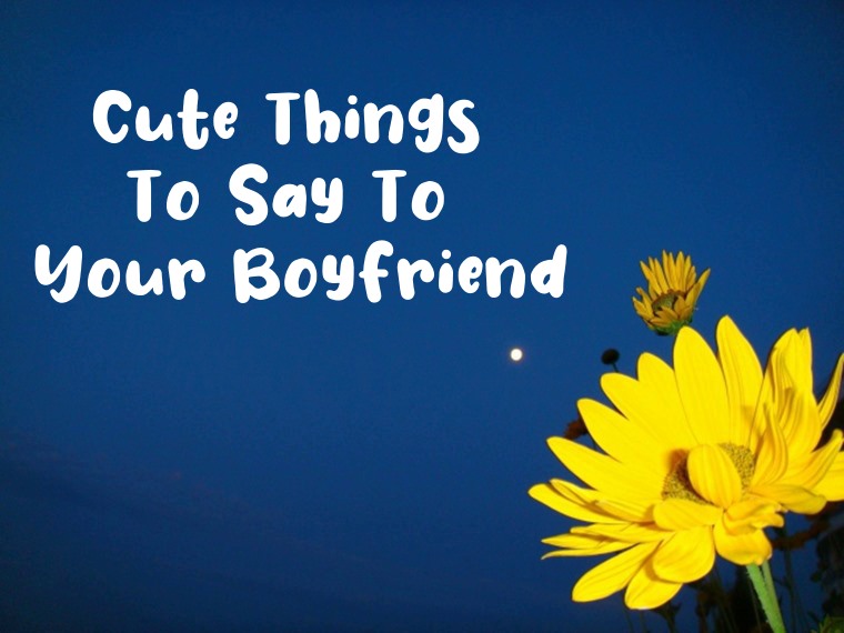 Cute Things To Say To Your Boyfriend To Make His Heart Melt | cute quotes, love quotes, quotes
