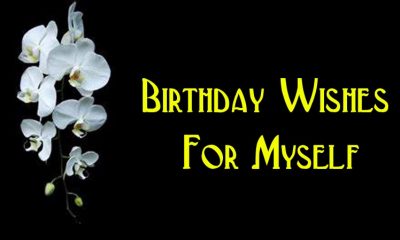 Birthday Wishes For Myself Wishes Messages And Quotes