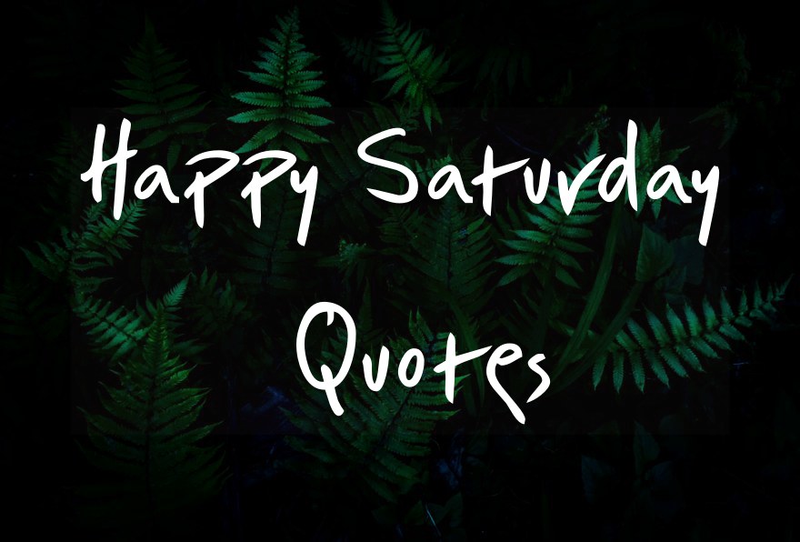 Happy Saturday Quotes Good Morning Saturday Messages