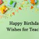 happy birthday wishes for teacher happy birthday teacher